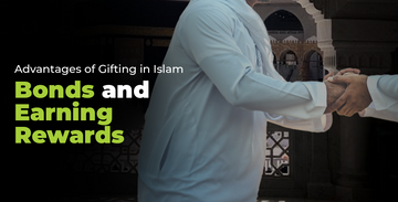 Advantages of Gifting in Islam: Strengthening Bonds and Earning Rewards